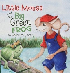 Little Mouse and the Big Green Frog - Bloser, Cheryl M.