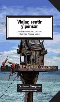 Viajar, sentir y pensar - Pérez Tornero, José Manuel; Tejedor, Santiago