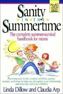 Sanity in the Summertime: The Complete Summer-Survival Handbook for Moms - Dillow, Linda; Arp, Claudia