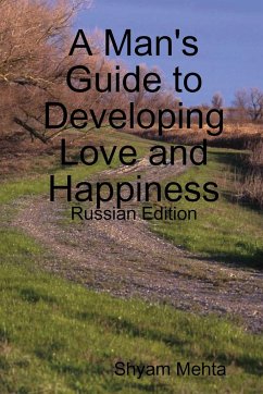 A Man's Guide to Developing Love and Happiness - Mehta, Shyam