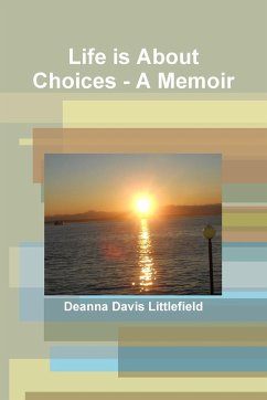 Life is About Choices - A Memoir - Davis Littlefield, Deanna