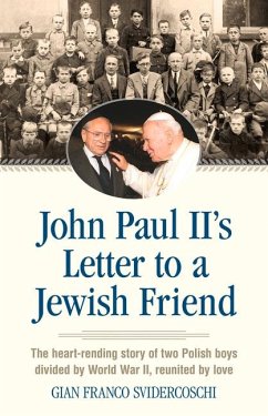 John Paul II's Letter to a Jewish Friend: The Heart-Rending Story of Two Polish Boys Divided by World War II, Reunited by Love - Svidercoschi, Gian Franco