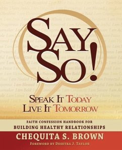 Say So! Speak It Today, Live It Tomorrow Faith Confession Handbook for Building Healthy Relationships - Brown, Chequita S.