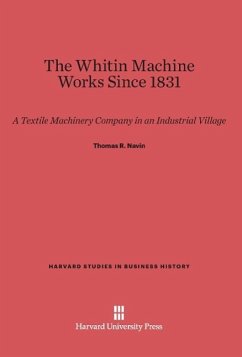 The Whitin Machine Works Since 1831 - Navin, Thomas R.