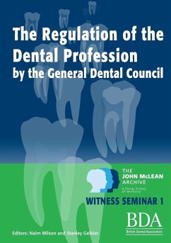 The Regulation of the Dental Profession by the General Dental Council - The John McLean Archive a Living History of Dentistry Witness Seminar 1 - Wilson, Nairn; Gelbier, Stanley