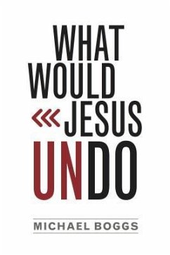 What Would Jesus Undo - Boggs, Michael