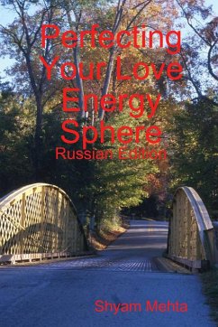 Perfecting Your Love Energy Sphere - Mehta, Shyam