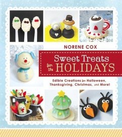 Sweet Treats for the Holidays: Edible Creations for Halloween, Thanksgiving, Christmas, and More! - Cox, Norene