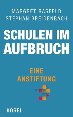 Schulen im Aufbruch - Eine Anstiftung - Rasfeld, Margret;Breidenbach, Stephan