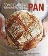 Cómo elaborar pan : recetas para elaborar, paso a paso, pan de levadura, masa madre, pan de soda y repostería - Hadjiandreou, Emmanuel