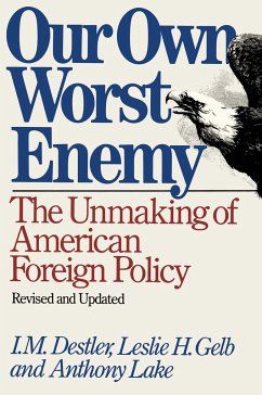 Our Own Worst Enemy - Destler, I. M.; Gelb, Leslie H.; Lake, Anthony