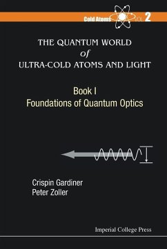 Quantum World of Ultra-Cold Atoms and Light, the - Book I: Foundations of Quantum Optics - Gardiner, Crispin W (Univ Of Otago, New Zealand); Zoller, Peter (Univ Of Innsbruck, Austria)