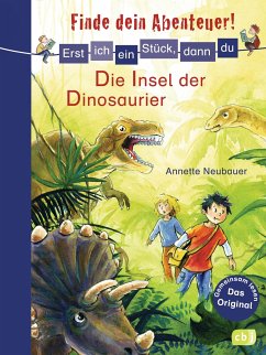 Die Insel der Dinosaurier / Erst ich ein Stück, dann du. Finde dein Abenteuer! Bd.6 - Neubauer, Annette