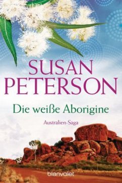 Die weiße Aborigine / Australien-Saga Bd.4 - Peterson, Susan