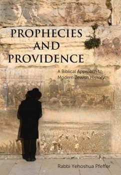 Prophecies and Providence: A Biblical Approach to Modern Jewish History - Pfeffer, Rabbi Yehoshua