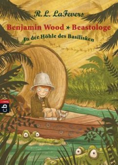 In der Höhle des Basilisken / Benjamin Wood - Beastologe Bd.2 - LaFevers, Robin Lorraine