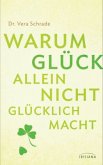 Warum Glück allein nicht glücklich macht Warum Glück allein nicht glücklich macht