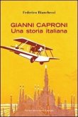 Gianni Caproni. Una storia italiana Gianni Caproni. Una storia italiana