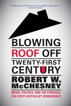 Blowing the Roof Off the Twenty-First Century - McChesney, Robert W