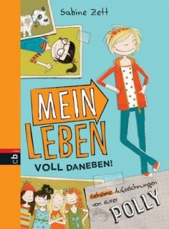 Mein Leben voll daneben! / Geheime Aufzeichnungen von eurer Polly Bd.1 - Zett, Sabine