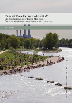 »Wann wird's an der Isar wieder schön?« - Die Renaturierung der Isar in München (eBook, PDF) - Düchs, Julia