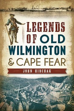 Legends of Old Wilmington & Cape Fear - Hirchak, John