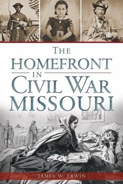 The Homefront in Civil War Missouri - Erwin, James
