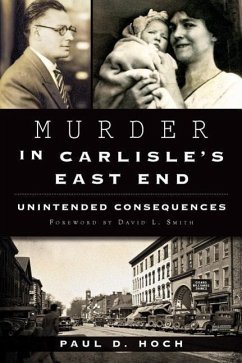 Murder in Carlisle's East End:: Unintended Consequences - Hoch, Paul D.