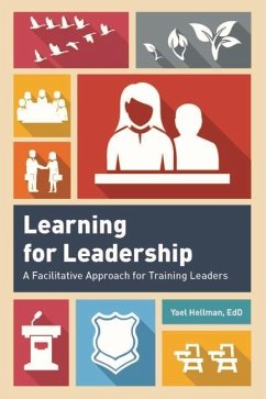 Learning for Leadership: A Facilitative Approach for Training Leaders - Hellman, Yael