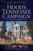 Hood's Tennessee Campaign: The Desperate Venture of a Desperate Man