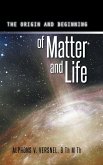 THE ORIGIN AND BEGINNING OF MATTER AND LIFE