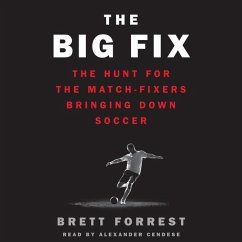 The Big Fix: The Hunt for the Match-Fixers Bringing Down Soccer - Forrest, Brett