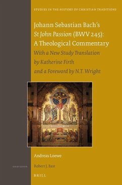Johann Sebastian Bach's St John Passion (Bwv 245): A Theological Commentary: With a New Study Translation by Katherine Firth and a Preface by N. T. Wr - Loewe, Andreas