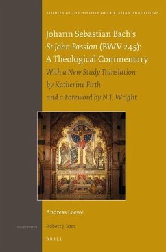 Johann Sebastian Bach's St John Passion (Bwv 245): A Theological Commentary - Loewe, Andreas