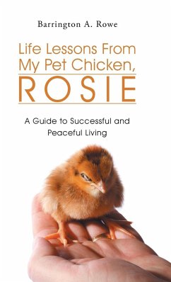 Life Lessons From My Pet Chicken, Rosie - Rowe, Barrington A.