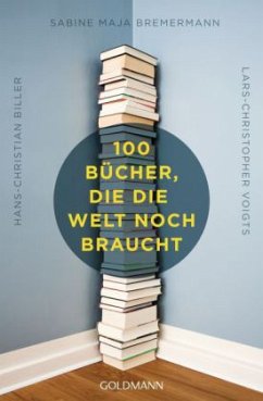 100 Bücher, die die Welt noch braucht - Biller, Hans-Christian; Bremermann, Sabine Maja; Voigts, Lars-Christopher