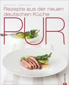 Pur Rezepte aus der neuen deutschen Küche - Krabichler, Christian