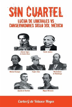 Sin Cuartel Lucha de Liberales Vs Conservadores Siglo XIX, Mexico - Hoyos, Carlos G. De Velasco