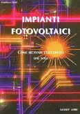 Impianti fotovoltaici. Come ricavare l'elettricità dal sole