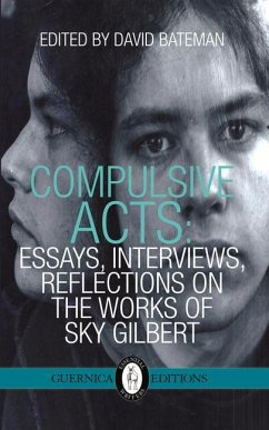Compulsive Acts: Essays, Interviews, Reflections on the Work of Sky Gilbert Volume 37 - Haferty, Paul