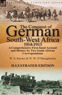 The Conquest of German South-West Africa, 1914-1915 - Rayner, W. S.; O'Shaughnessy, W. W.