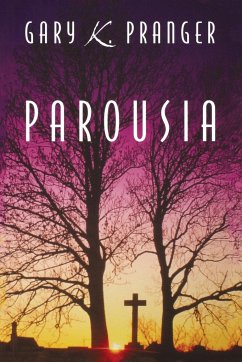 Parousia - Pranger, Gary K.