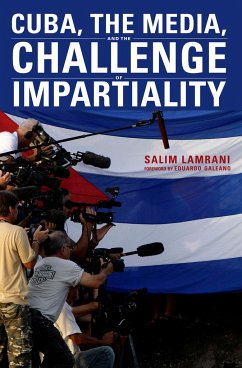 Cuba, the Media, and the Challenge of Impartiality - Lamrani, Salim