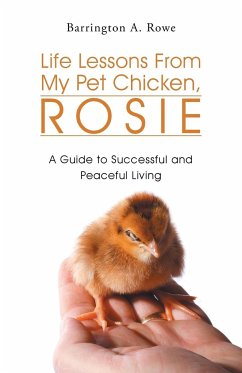 Life Lessons from My Pet Chicken, Rosie - Rowe, Barrington A.