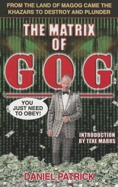 The Matrix of Gog: From the Land of Magog Came the Khazars to Destroy and Plunder - Daniel, Patrick