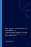 The Origins of Islamic Reformism in Southeast Asia: Networks of Malay-Indonesian and Middle Eastern 'Ulam&#257;' in the Seventeenth and Eighteenth Cen