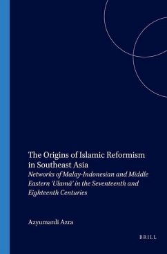 The Origins of Islamic Reformism in Southeast Asia: Networks of Malay-Indonesian and Middle Eastern 'Ulamā' in the Seventeenth and Eighteenth Cen - Azra, A.