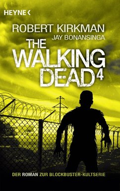 The Walking Dead / The Walking Dead Roman Bd.4 - Kirkman, Robert;Bonansinga, Jay