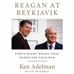 Reagan at Reykjavik: Forty-Eight Hours That Ended the Cold War - Adelman, Ken