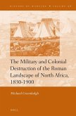 The Military and Colonial Destruction of the Roman Landscape of North Africa, 1830-1900